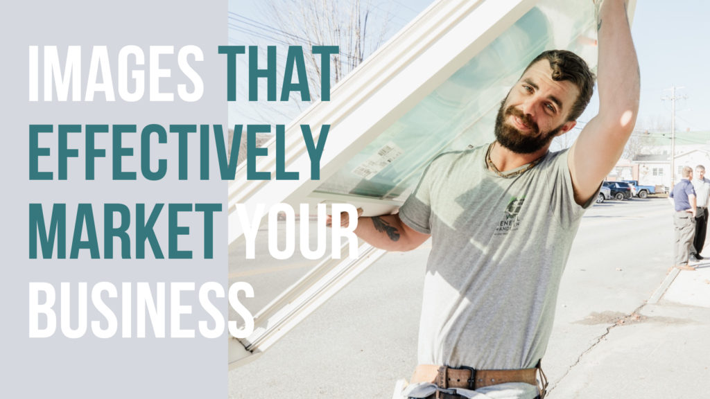Text reads, "Images that effectively market your business." A man holds a window in the photo.